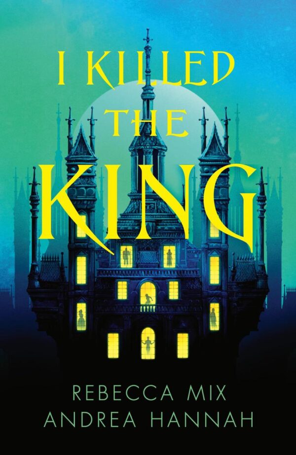 I Killed the King: The thrilling new YA fantasy locked-room whodunnit