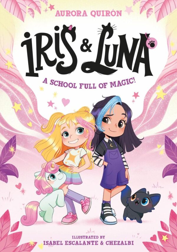 Iris and Luna: A School Full of Magic!: A magical illustrated new young series with magic baby animals – perfect for kids aged 5-8, party bag gifts and fans of Unicornia!