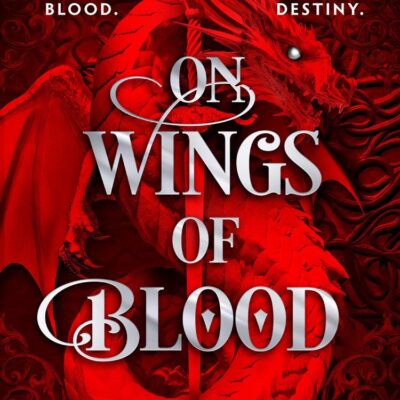 On Wings Of Blood: The HOTTEST NEW, MUST-READ dark academia, enemies-to-lovers fantasy romance, with dragons, vampires, and spice – your new obsession for 2025!
