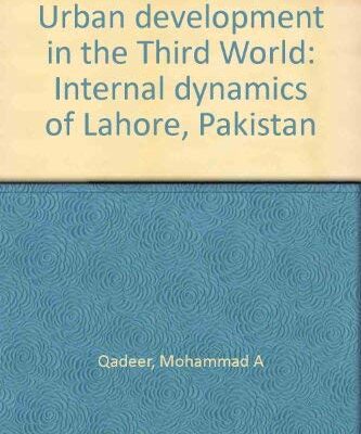 Urban development in the Third World: Internal dynamics of Lahore, Pakistan