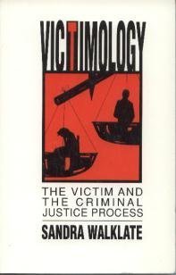 Victimology: Victim and the Criminal Justice Process