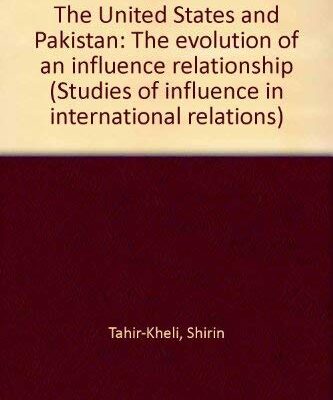 The United States and Pakistan: The Evolution of an Influence Relationship