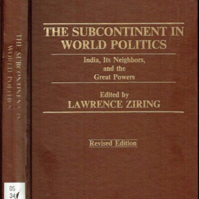The Subcontinent in world politics: India, its neighbors, and the great powers