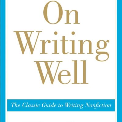 On Writing Wel: The Classic Guide to Writing Nonfiction