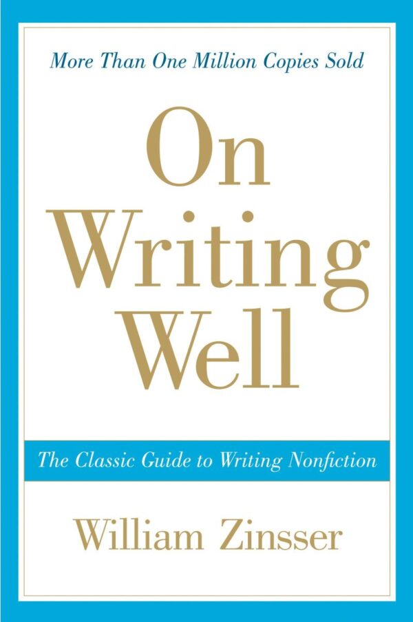 On Writing Wel: The Classic Guide to Writing Nonfiction