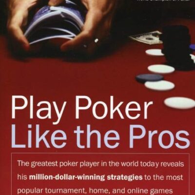 Play Poker Like the Pros: The greatest poker player in the world today reveals his million-dollar-winning strategies to the most popular tournament, home and online games (Harperresource Book)