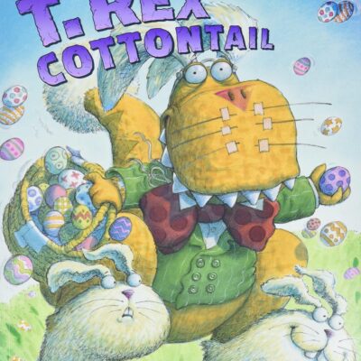 Here Comes T. Rex Cottontail: An Easter And Springtime Book For Kids
