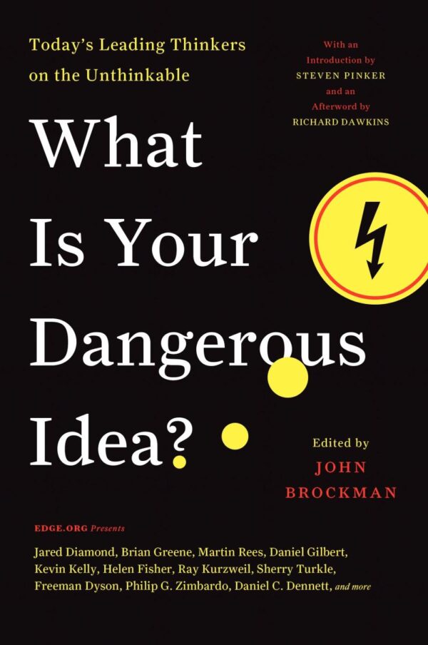What is Your Dangerous Idea? : Today's Leading Thinkers on the Unthinkable