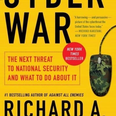 Cyber War: The Next Threat to National Security and What to Do About It