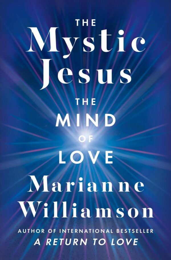 The Mystic Jesus: The Mind of Love (The Marianne Williamson)
