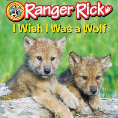 Ranger Rick: I Wish I Was A Wolf (I Can Read Level 1)