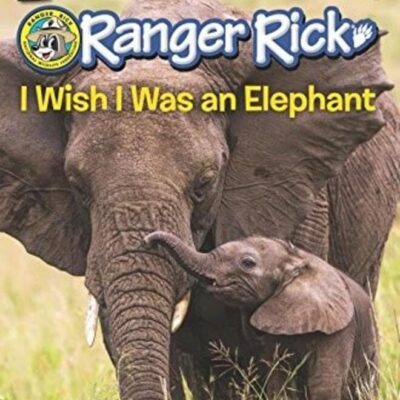 Ranger Rick: I Wish I Was an Elephant