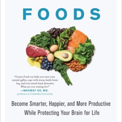 Genius Foods: Become Smarter, Happier, and More Productive While Protecting Your Brain for Life: 1 (Genius Living, 1)