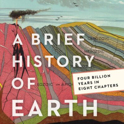 A Brief History of Earth: Four Billion Years in Eight Chapters