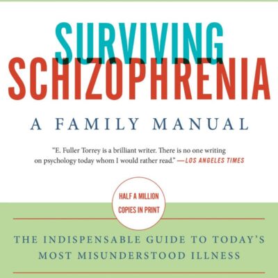 Surviving Schizophrenia, 7Th Edition: A Family Manual