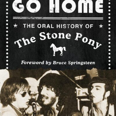 I Don'T Want To Go Home: The Oral History of the Stone Pony