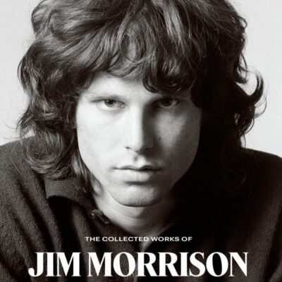 The Collected Works of Jim Morrison: Poetry, Journals, Transcripts, and Lyrics