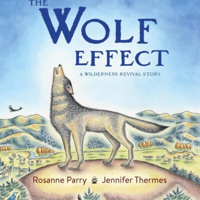 The Wolf Effect: A Wilderness Revival Story (A Voice of the Wilderness Picture Book)