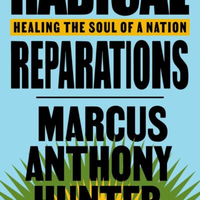 Radical Reparations: Healing the Soul of a Nation