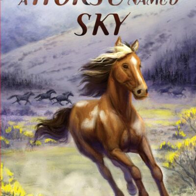 Horse Named Sky, A: A Young Mustang’s Gripping Adventure with the Pony Express―a Stand-Alone Companion to the New York Times Bestselling A Wolf Called Wander (Voice of the Wilderness)