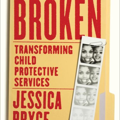 Broken: Transforming Child Protective Services―Notes of a Former Caseworker