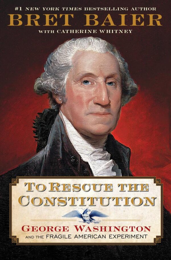 To Rescue the Constitution: George Washington and the Fragile American Experiment (The Presidential Series)