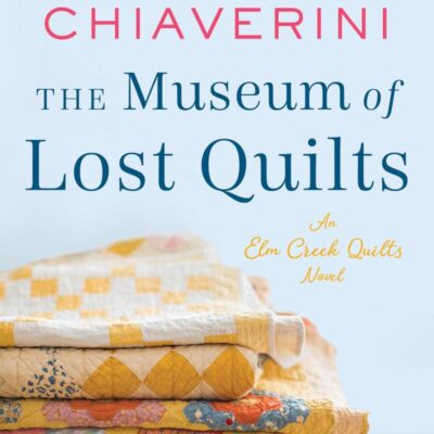 The Museum of Lost Quilts: An Elm Creek Quilts Novel: 22 (The Elm Creek Quilts Series, 22)