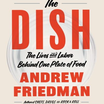 DISH: The Lives and Labor Behind One Plate of Food