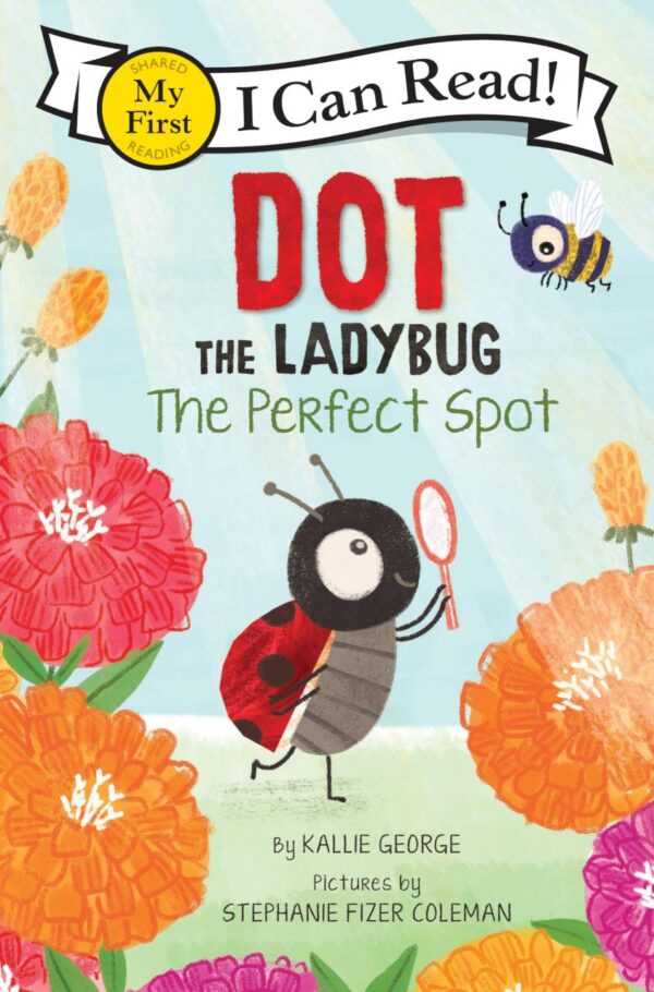 Dot The Ladybug: The Perfect Spot: 465 (Dot the Ladybug: My First I Can Read)