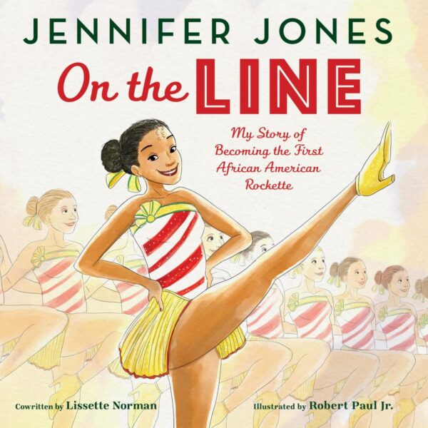 ON THE LINE MY STORY OF BECOMING THE 1ST: My Story of Becoming the First African American Rockette