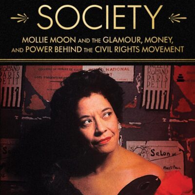 Our Secret Society: Mollie Moon and the Glamour, Money, and Power Behind the Civil Rights Movement