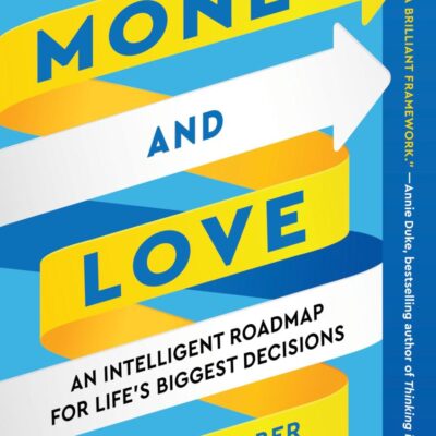 Money And Love: An Intelligent Roadmap for Life's Biggest Decisions