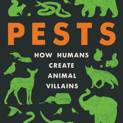 Pests: How Humans Create Animal Villains