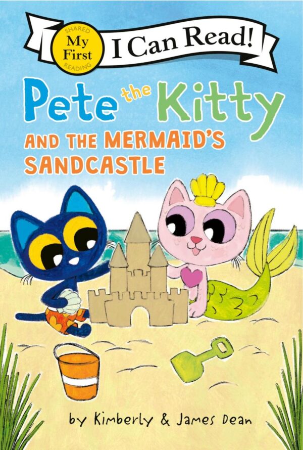 Pete the Kitty and the Mermaid's Sandcastle: 466 (Pete the Cat; My First I Can Read!)