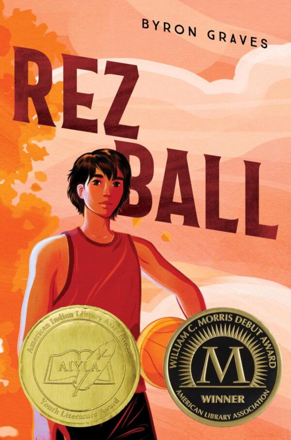 Rez Ball (Award-Winner): A Morris Award–Winning Debut Novel about a Young Ojibwe Athlete's Basketball Journey