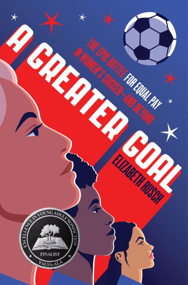 Greater Goal, A: The Epic Battle for Equal Pay in Women's Soccer- And Beyond