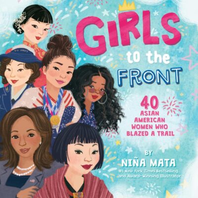 Girls To The Front: 40 Asian American Women Who Blazed a Trail