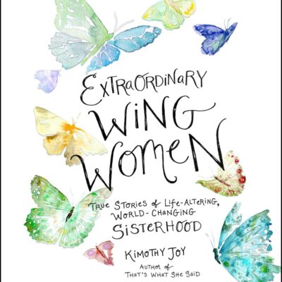 Extraordinary Wing Women: True Stories of Life-Altering, World-Changing Sisterhood