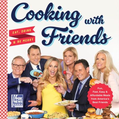 Cooking With Friends: Eat, Drink and Be Merry: 6 (Fox News Books, 6)