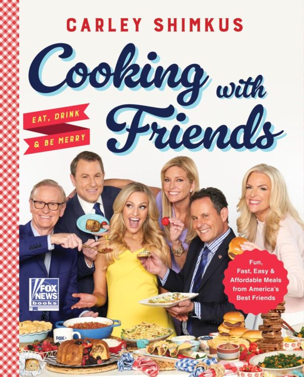 Cooking With Friends: Eat, Drink and Be Merry: 6 (Fox News Books, 6)