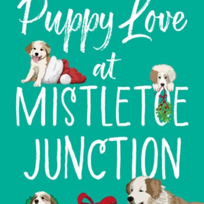 Puppy Love At Mistletoe Junction: A Novel: 2