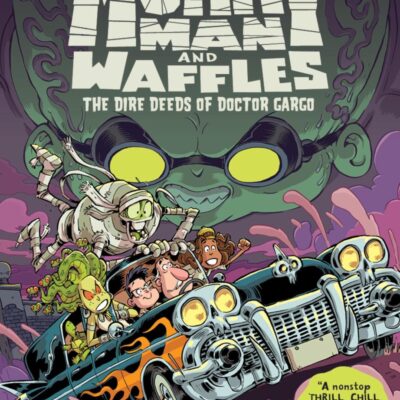 Mummy Man and Waffles: The Dire Deeds of Doctor Gargo