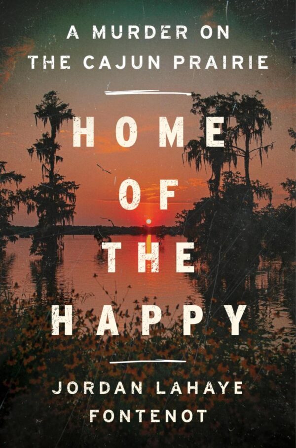 Home Of The Happy: A Murder on the Cajun Prairie