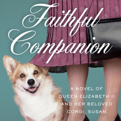 The Queen's Faithful Companion: A Novel of Queen Elizabeth II and Her Beloved Corgi, Susan