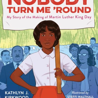 Ain't Gonna Let Nobody Turn Me 'Round: My Story of the Making of Martin Luther King Day