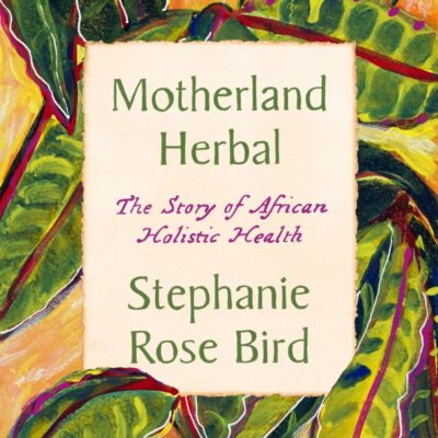 Motherland Herbal: The Story of African Holistic Health