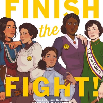 Finish the Fight: The Brave and Revolutionary Women Who Fought for the Right to Vote