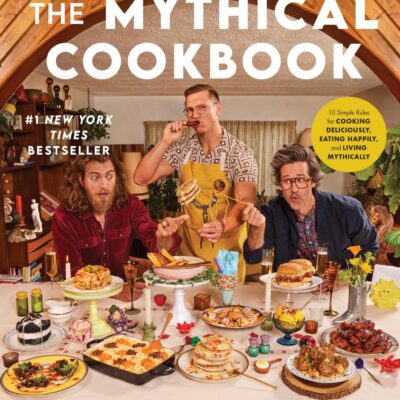 The Mythical Cookbook: 10 Simple Rules for Cooking Deliciously, Eating Happily, and Living Mythically