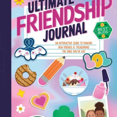 The Ultimate Friendship Journal: An Interactive Guide to Making New Friends & Treasuring the Ones You've Got (Girl Scouts)