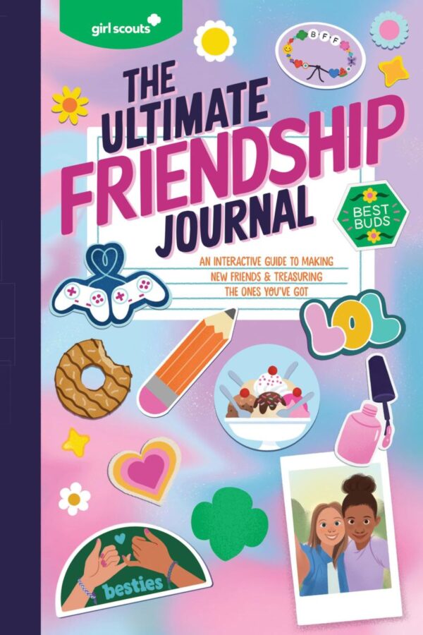 The Ultimate Friendship Journal: An Interactive Guide to Making New Friends & Treasuring the Ones You've Got (Girl Scouts)